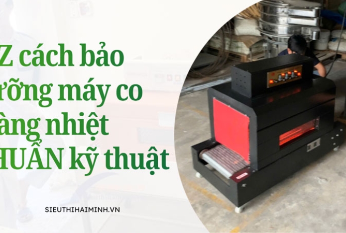 Hình ảnh A-Z cách bảo dưỡng máy co màng nhiệt CHUẨN kỹ thuật