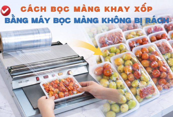 Cách bọc màng khay xốp bằng máy bọc màng không bị rách