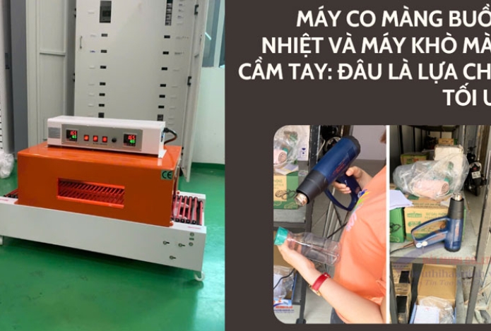 Máy co màng buồng nhiệt và máy khò màng cầm tay: Đâu là lựa chọn tối ưu?