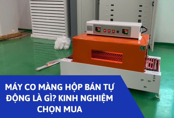 Máy co màng hộp bán tự động là gì? kinh nghiệm chọn mua