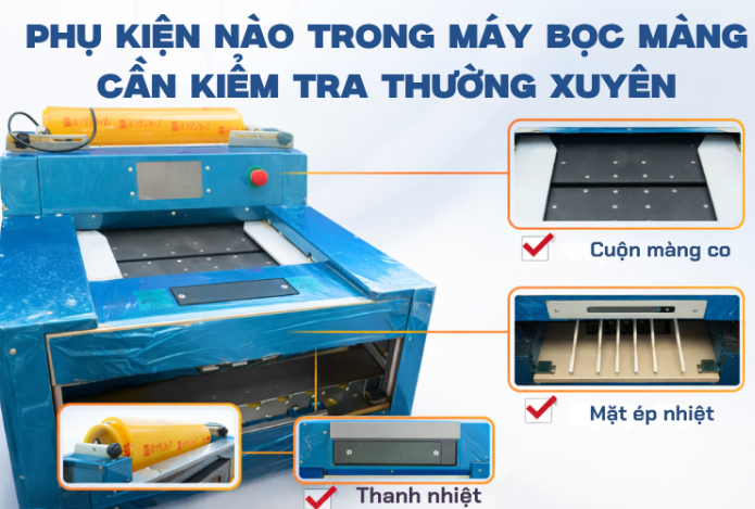 Phụ kiện nào trong máy bọc màng cần kiểm tra thường xuyên