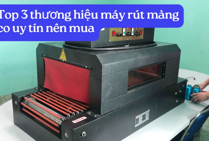 Top 3 thương hiệu máy rút màng co uy tín nên mua