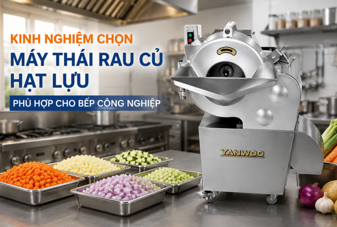 Kinh nghiệm chọn máy thái rau củ hạt lựu cho bếp công nghiệp