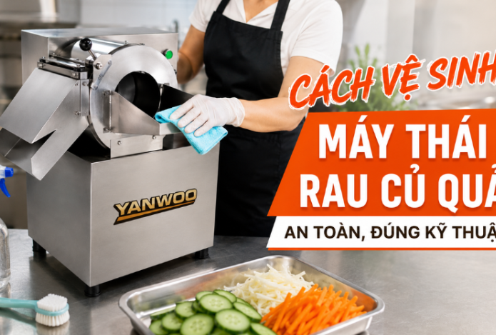 Hướng dẫn cách vệ sinh máy thái rau củ quả an toàn, đúng kỹ thuật