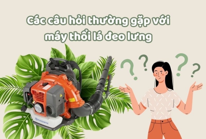 Hình ảnh Các câu hỏi thường gặp với máy thổi lá đeo lưng