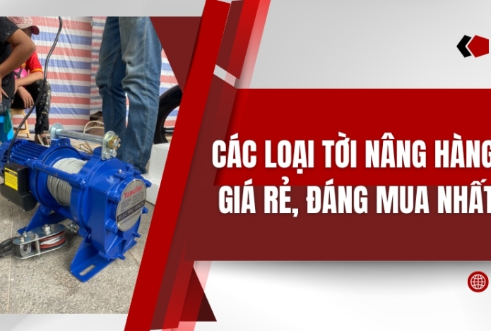 Các loại tời nâng hàng giá rẻ đáng mua nhất