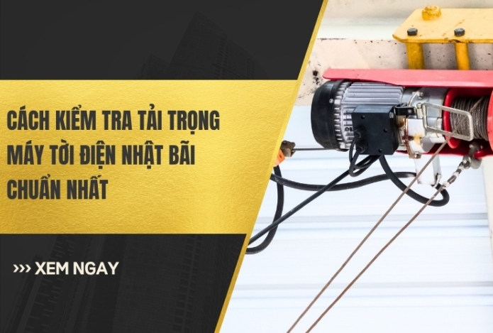 Cách Kiểm Tra Tải Trọng Máy Tời Điện Nhật Bãi Chuẩn Nhất