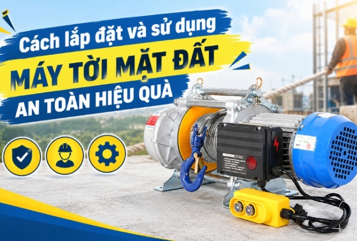 Cách lắp đặt và sử dụng máy tời mặt đất an toàn hiệu quả