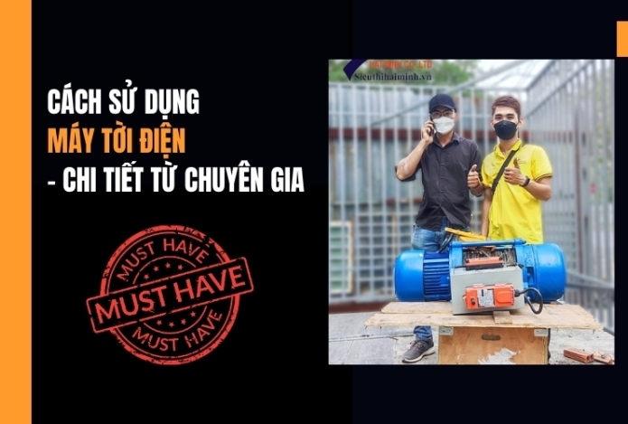Cách sử dụng máy tời điện - chi tiết từ chuyên gia