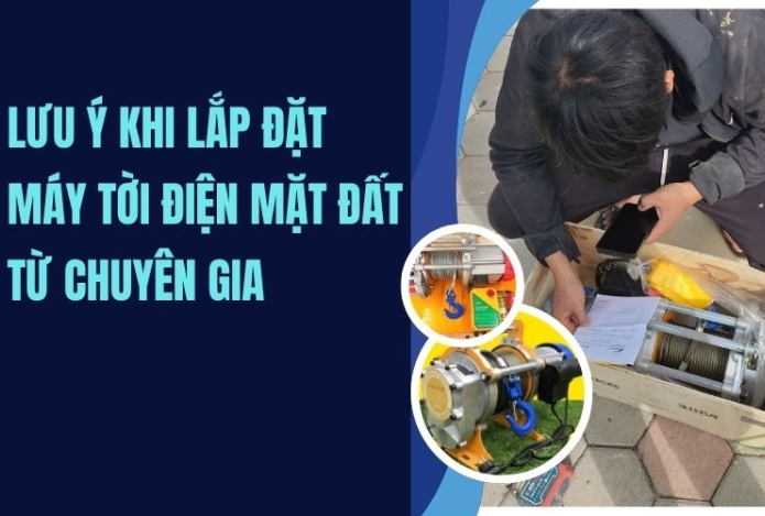 Hình ảnh Lưu ý khi lắp đặt máy tời điện mặt đất từ chuyên gia