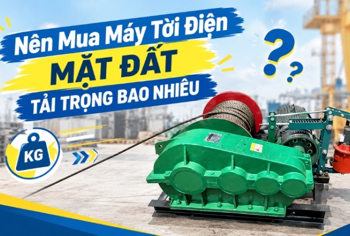 Nên Mua Máy Tời Điện Mặt Đất Tải Trọng Bao Nhiêu