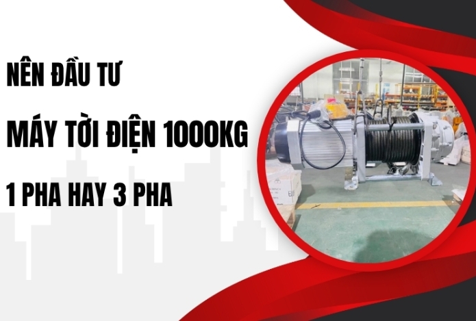 Nên Đầu Tư Máy Tời Điện 1000kg 1 Pha Hay 3 Pha