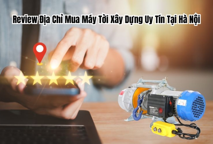 Hình ảnh Review Địa Chỉ Mua Máy Tời Xây Dựng Uy Tín Tại Hà Nội