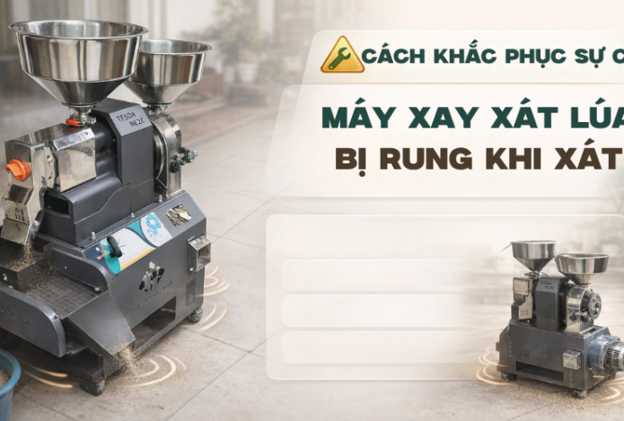 Cách Khắc Phục Sự Cố Máy Xay Xát Lúa Bị Rung Khi Xát
