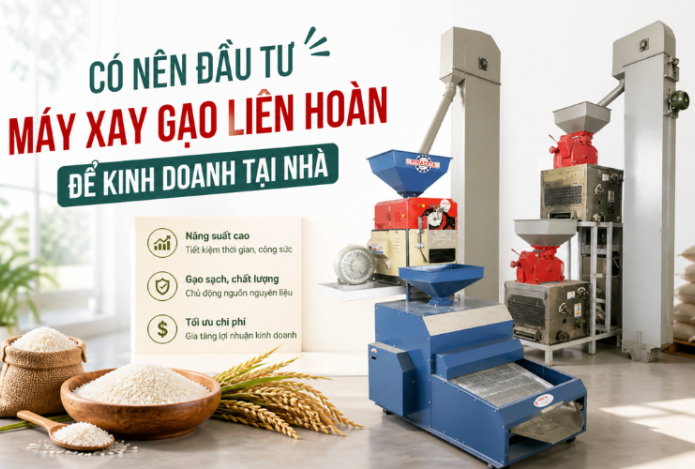 Có Nên Đầu Tư Máy Xay Gạo Liên Hoàn Để Kinh Doanh Tại Nhà