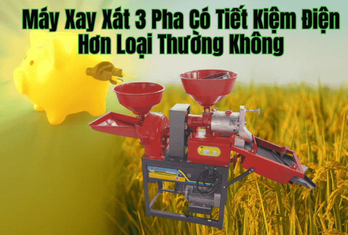 Máy Xay Xát 3 Pha Có Tiết Kiệm Điện Hơn Loại Thường Không