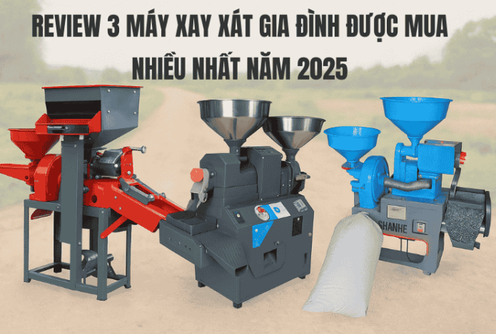 Review 3 Máy Xay Xát Gia Đình Được Mua Nhiều Nhất Năm 2025
