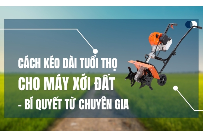 Cách kéo dài tuổi thọ cho máy xới đất - bí quyết từ chuyên gia