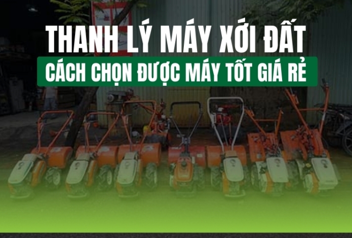 Thanh Lý Máy Xới Đất: Cách Chọn Được Máy Tốt Giá Rẻ