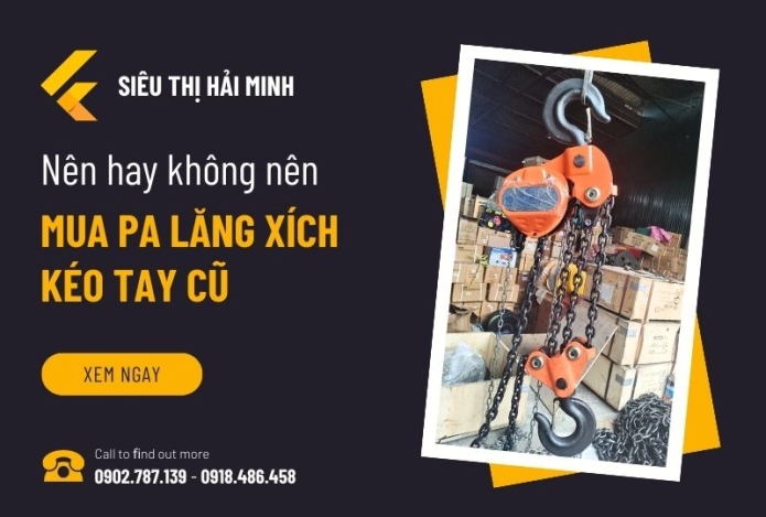 Hình ảnh Nên hay không nên mua pa lăng xích kéo tay cũ?