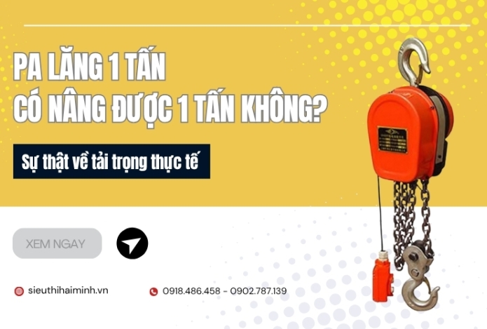 Pa lăng 1 tấn có nâng được 1 tấn không? Sự thật về tải trọng thực tế