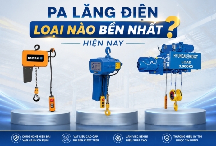 Pa lăng điện loại nào bền nhất hiện nay?