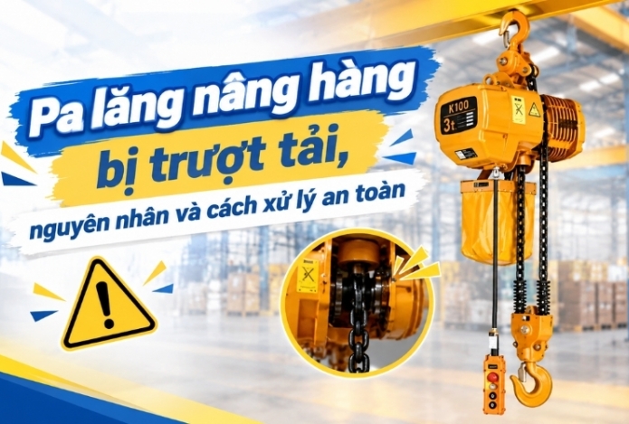 Pa lăng nâng hàng bị trượt tải, nguyên nhân và cách xử lý an toàn