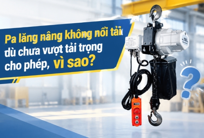 Pa lăng nâng không nổi tải dù chưa vượt tải trọng cho phép, vì sao?