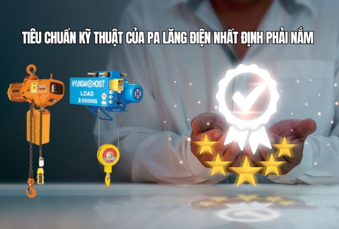 Hình ảnh Tiêu chuẩn kỹ thuật của pa lăng điện nhất định phải nắm