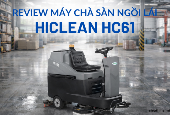 Review máy chà sàn ngồi lái HiClean HC61 - Làm sạch bền vững