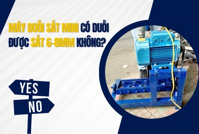 Máy duỗi sắt mini có duỗi được sắt 6–8mm không?