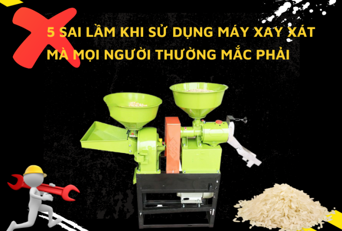 Hình ảnh 5 Sai Lầm Khi Sử Dụng Máy Xay Xát Mà Mọi Người Thường Mắc Phải