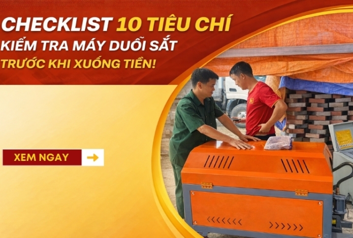 Checklist 10 tiêu chí kiểm tra máy duỗi sắt trước khi xuống tiền