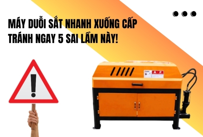 Máy duỗi sắt nhanh xuống cấp – Tránh ngay 5 sai lầm này!