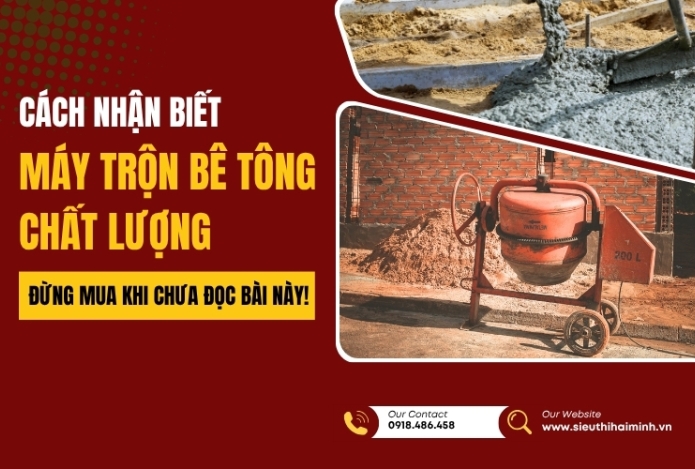 Cách nhận biết máy trộn bê tông chất lượng – Đừng mua khi chưa đọc bài này!