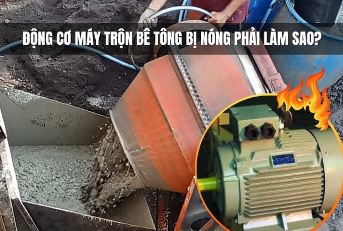 Động cơ máy trộn bê tông bị nóng phải làm sao?