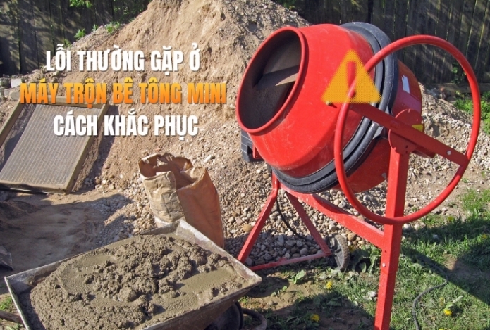 Lỗi thường gặp ở máy trộn bê tông mini - Cách khắc phục