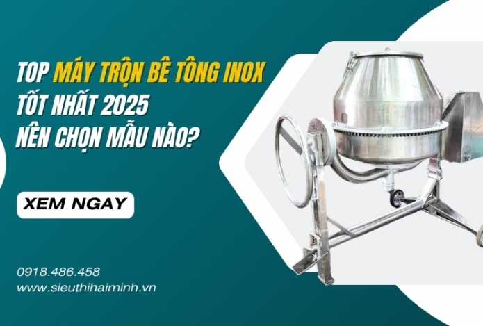 Top máy trộn bê tông inox tốt nhất 2025 – Nên chọn mẫu nào?