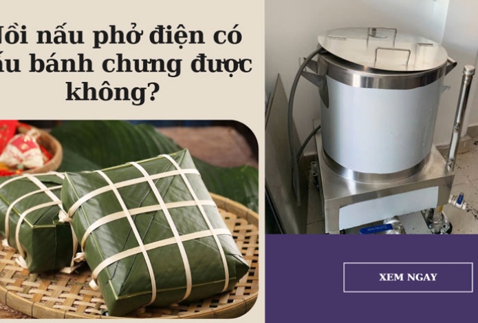 Nồi nấu phở điện có nấu bánh chưng được không?