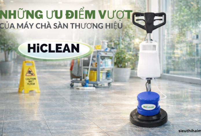 Những ưu điểm vượt trội của máy chà sàn thương hiệu HiClean