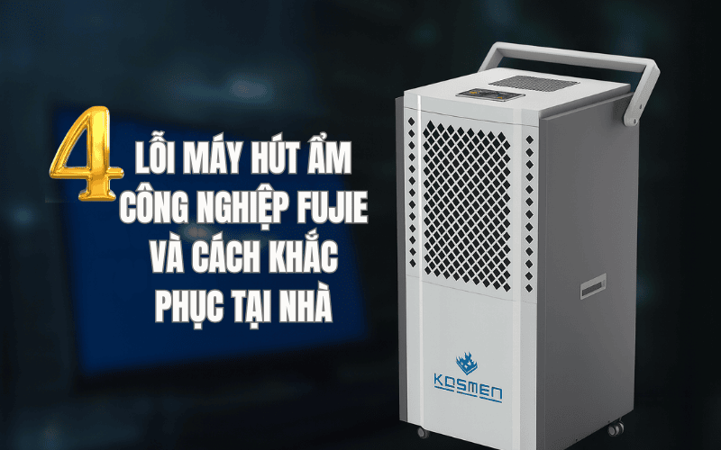 4 Lỗi máy hút ẩm công nghiệp FujiE và cách khắc phục tại nhà