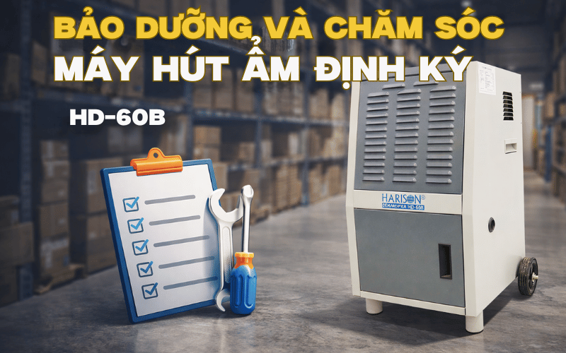 Bảo dưỡng và chăm sóc máy hút ẩm định kỳ HD-60B