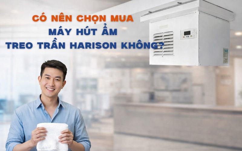 Có nên chọn mua máy hút ẩm treo trần Harison không?