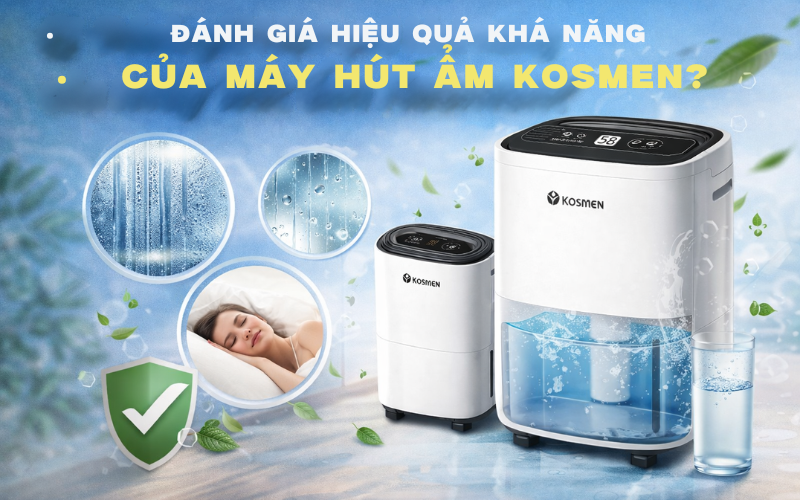  Đánh giá hiệu quả khả năng của máy hút ẩm Kosmen