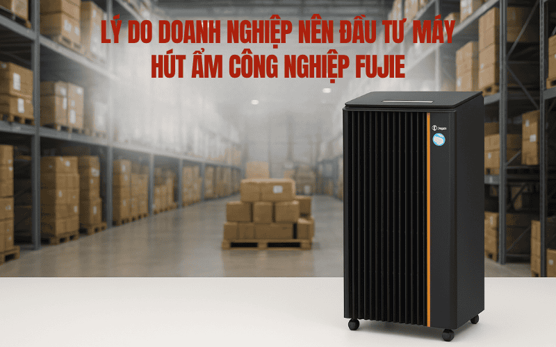 Lý do doanh nghiệp nên đầu tư máy hút ẩm công nghiệp Fujie