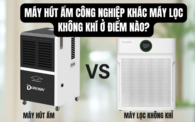 Máy Hút Ẩm Công Nghiệp Khác Máy Lọc Không Khí Ở Điểm Nào?