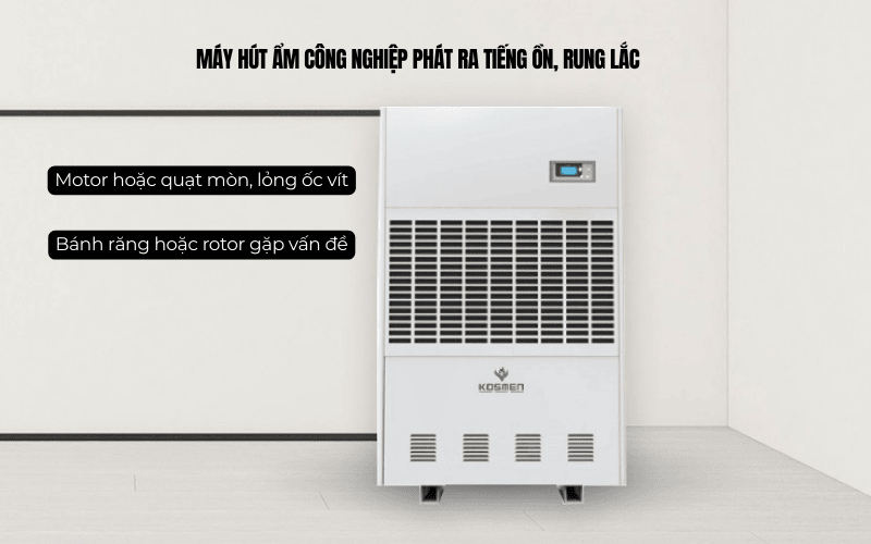  Máy hút ẩm công nghiệp phát ra tiếng ồn, rung lắc