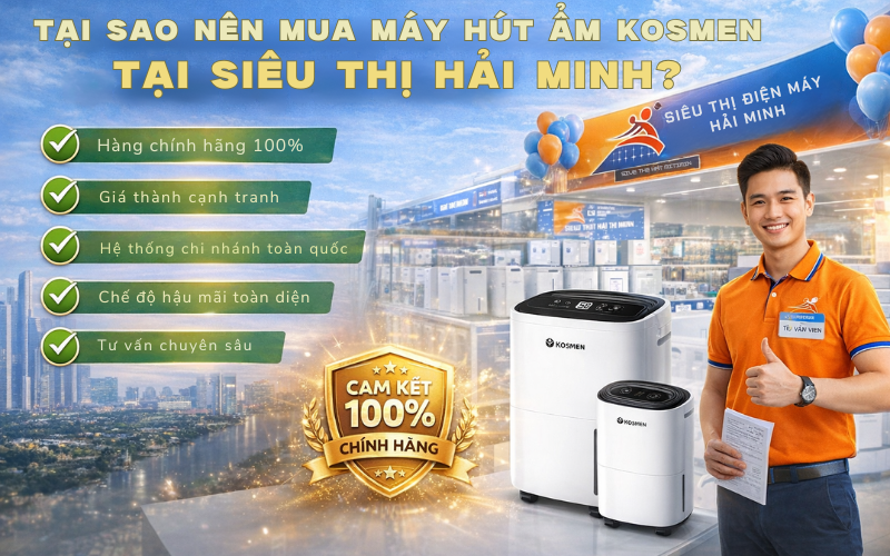 Tại sao nên mua máy hút ẩm Kosmen tại Siêu thị Hải Minh
