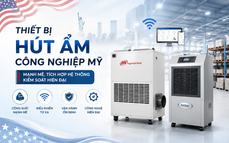 Thiết bị hút ẩm công nghiệp Mỹ mạnh mẽ, tích hợp hệ thống kiểm soát hiện đại