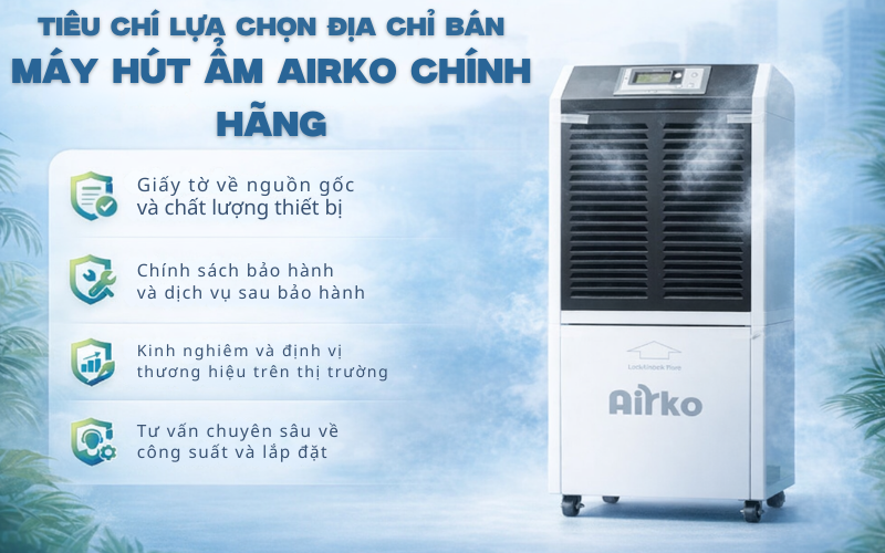 Tiêu chí lựa chọn địa chỉ bán máy hút ẩm Airko chính hãng